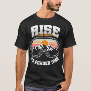 Rise And Shine Powder Time Winter Sports Skiing T-Shirt
