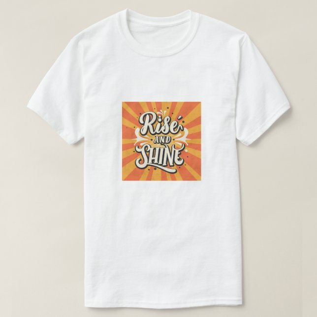 Rise and shine T-Shirt (Design Front)