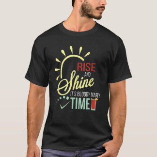 Rise And Shines It's Bloody Marys Time Fun Boozy B T-Shirt