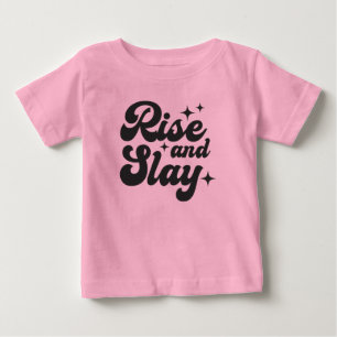Rise and Slay Funny Girl Quote Baby T-Shirt