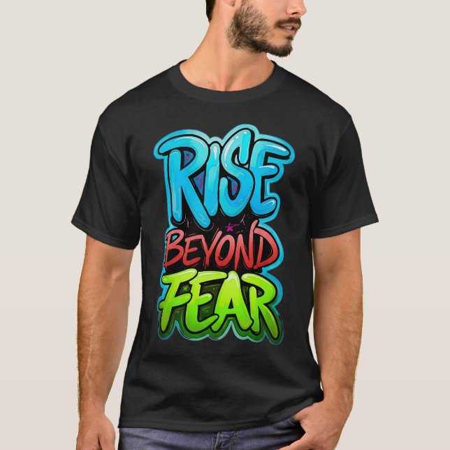 Rise Beyond Fear Graffiti Design T-Shirt (Front)