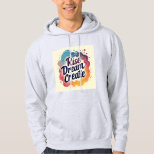 Rise Dream Create - Inspirational and Vibrant Hoodie
