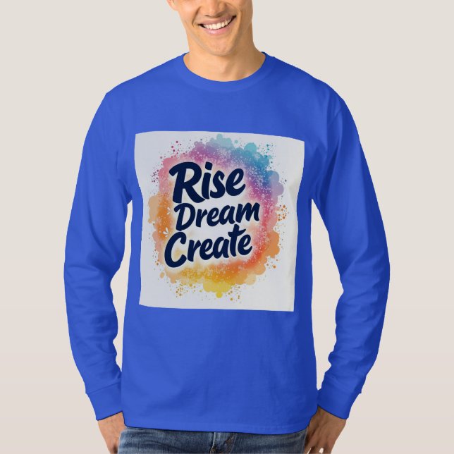 Rise Dream Create - Inspirational & Vibrant Sleeve T-Shirt (Front)