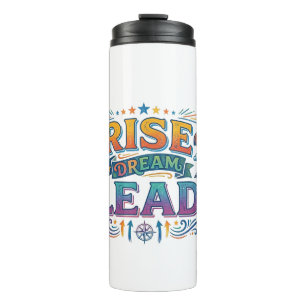 Rise Dream Lead – Inspirational Leadership T-Shirt Thermal Tumbler