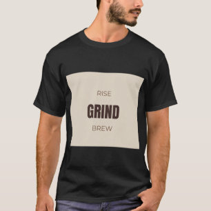 Rise Grind Brew Motivational Coffee Lover Quote De T-Shirt