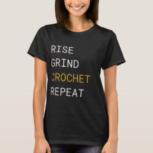 Rise Grind Crochet Repeat - Crochet Lover T-Shirt
