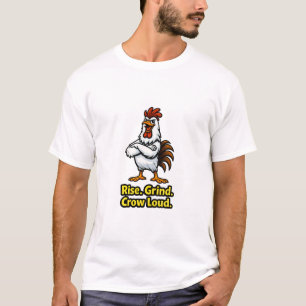 Rise Grind Crow Loud Rooster – Inspirational Funny T-Shirt