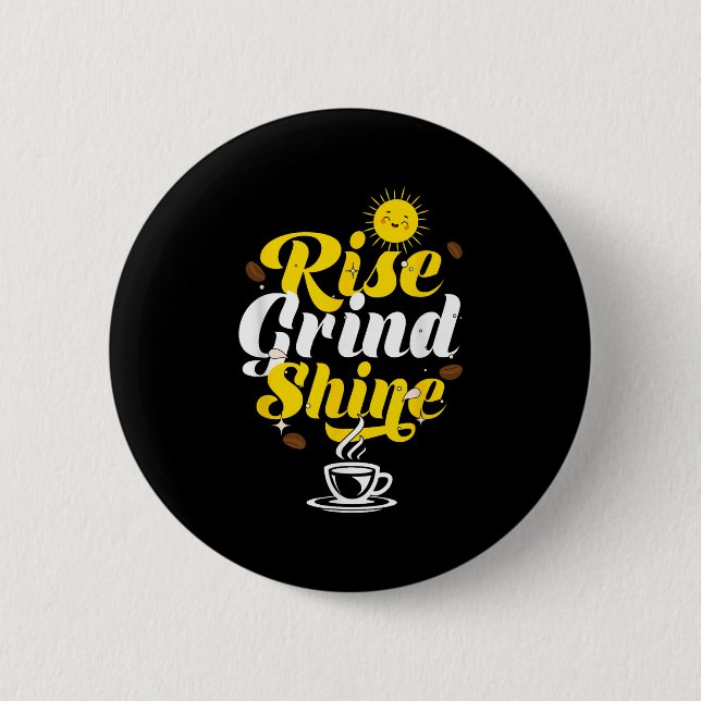 Rise Grind Shine _ Motivation Insration _ Influenc 6 Cm Round Badge (Front)