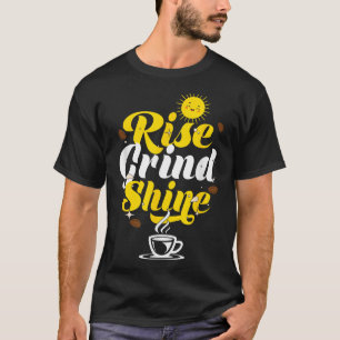 Rise Grind Shine _ Motivation Insration _ Influenc T-Shirt