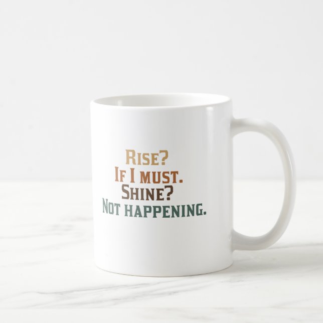 Rise? If I Must. Shine? Not Happening. Coffee Mug (Right)
