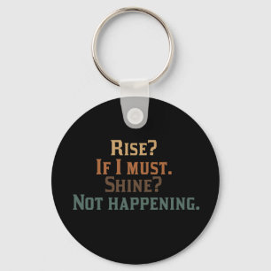 Rise? If I Must. Shine? Not Happening. Key Ring