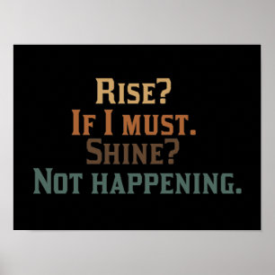 Rise? If I Must. Shine? Not Happening. Poster