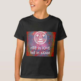 rISE in lOVE, fAIL in eXAM T-Shirt