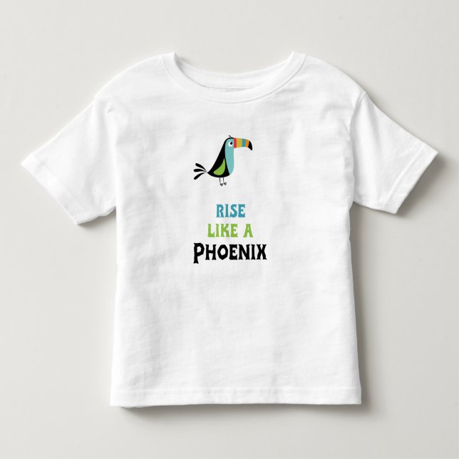 Rise like a Phoenix Toddler T-Shirt (Front)