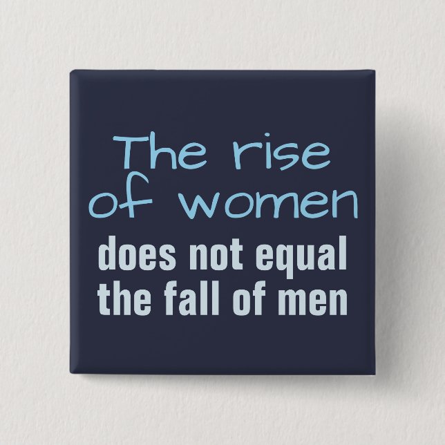 Rise of women does not equal the fall of man 15 cm square badge (Front)