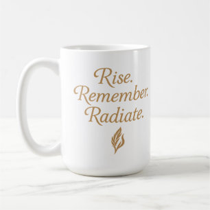 Rise. Remember. Radiate. Coffee Mug