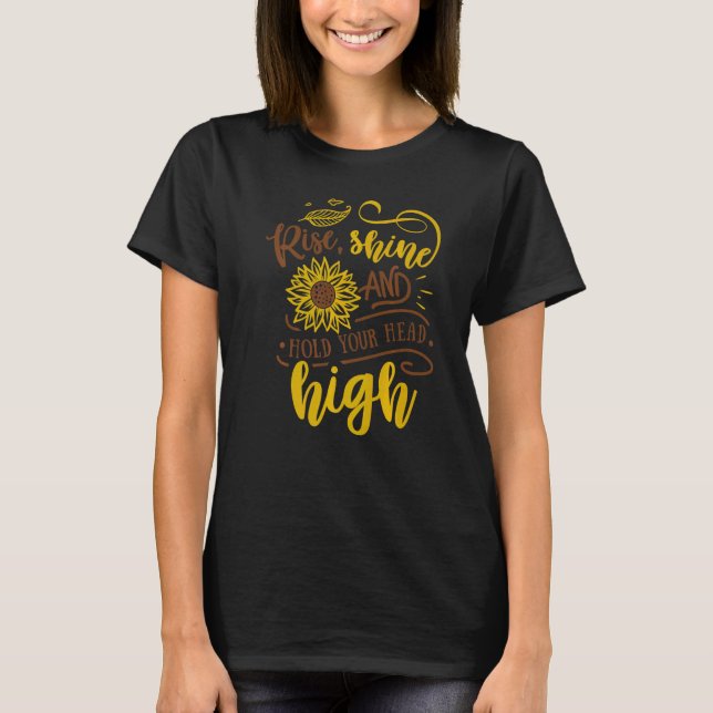 Rise Shine And Hold Your Head High Sunflower Motiv T-Shirt (Front)