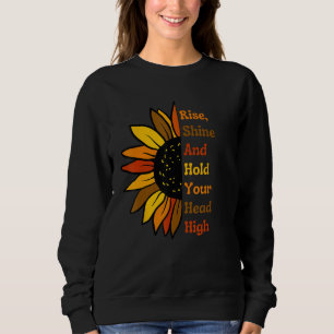 Rise, Shine and Hold Your Head High Sunflower Sweatshirt