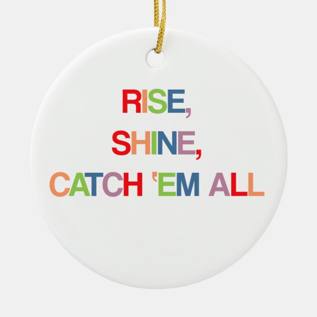 Rise, Shine, Catch Em All Ceramic Tree Decoration (Front)