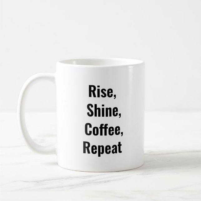 Rise, Shine, Coffee, Repeat Coffee Mug (Left)