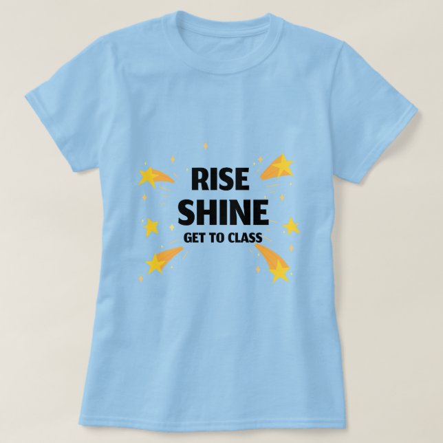 Rise Shine Get To Class School Beginning T-Shirt (Design Front)