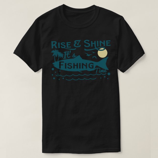 Rise Shine ItS Fishing Time Bass Fly Fishing Lover T-Shirt (Design Front)