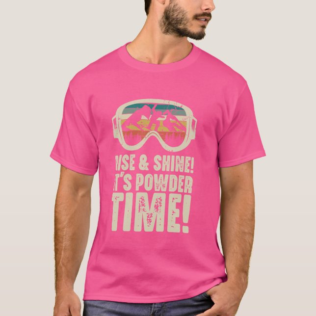 Rise & Shine its powder time Funny Snow Ski tee fo (Front)