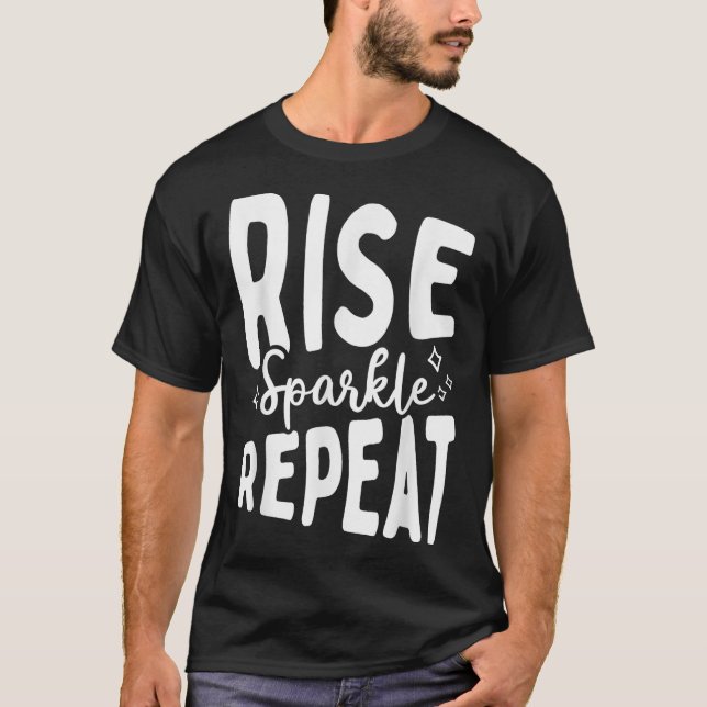 Rise Sparkle Repeat - Sitive Mindset Motivational  T-Shirt (Front)