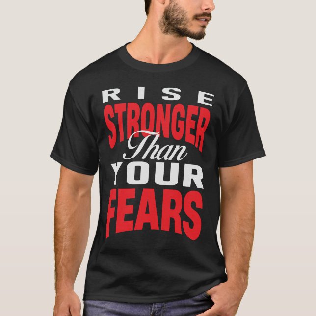 Rise Stronger Than Your Fears T-Shirt (Front)
