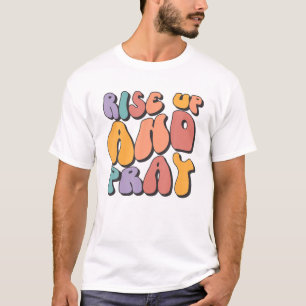 Rise Up And Pray Christian Apparel Christian Gifts T-Shirt