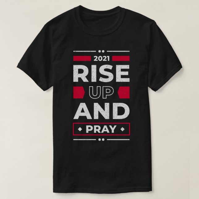 Rise Up And Pray Faith Religious Quote Christian T-Shirt (Design Front)
