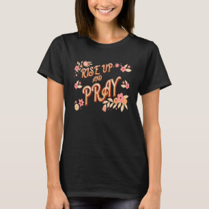 Rise Up and Pray Inspired Quote Christianity Jesus T-Shirt