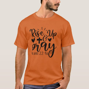 rise up pray luke 22 4601 T-Shirt