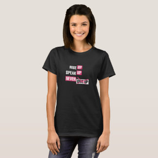 Rise UP, Speak UP, NEVER give up shirt - WOMEN'S