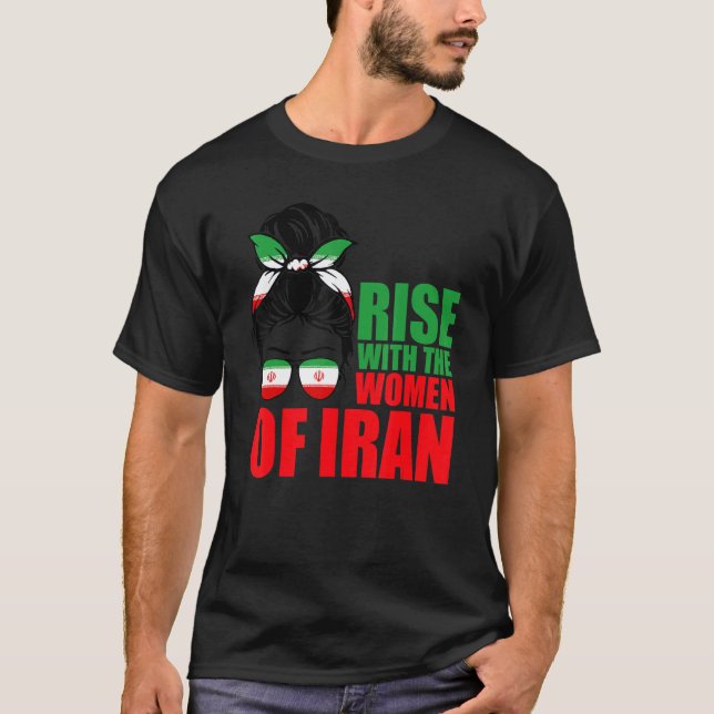 Rise With The Women Of Iran Messy Bun Iran Flag T-Shirt (Front)