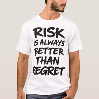 Risk Is Always Better Than Regret Motivational Quo T-Shirt