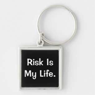 Risk Is My Life - Profound Risk Saying Key Ring