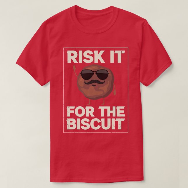 Risk It For The Biscuit Baking Biscuits  T-Shirt (Design Front)