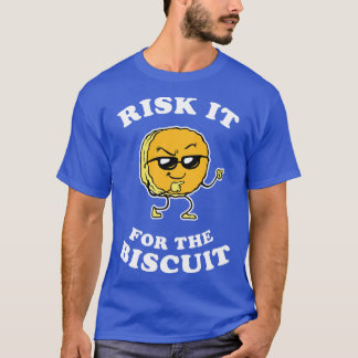 risk it for the biscuit T-Shirt