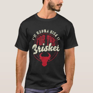 Risk It For The Brisket Funny Meat Smoker Barbecue T-Shirt