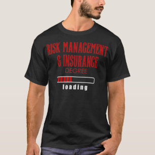 Risk Management  Insurance Degree Loading  T-Shirt