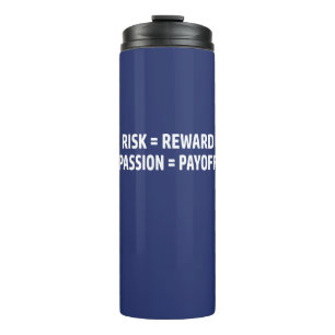 Risk = Reward, Passion = Payoff Thermal Tumbler