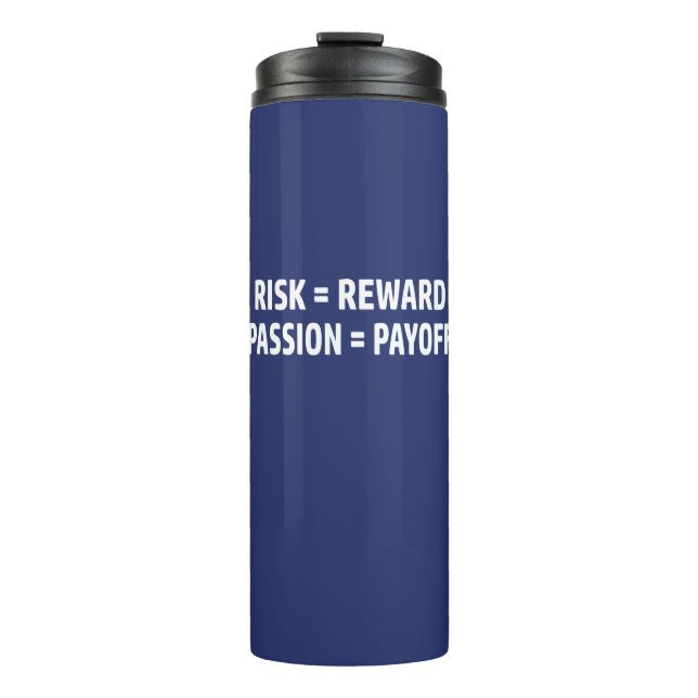 Risk = Reward, Passion = Payoff Thermal Tumbler (Front)