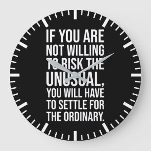 Risk The Unusual vs Settle For Ordinary Large Clock
