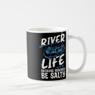 River Life Because Beaches Be Canoe Club Kayaking Coffee Mug
