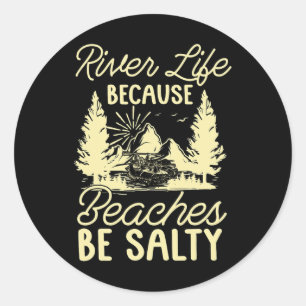 River Life Because Beaches Be Salty Water Kayaker Classic Round Sticker