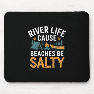 River Life Cause Beaches Be Salty ------ Mouse Mat