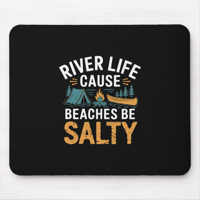 River Life Cause Beaches Be Salty ------  Mouse Mat (Front)