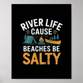 River Life Cause Beaches Be Salty ------ Poster
