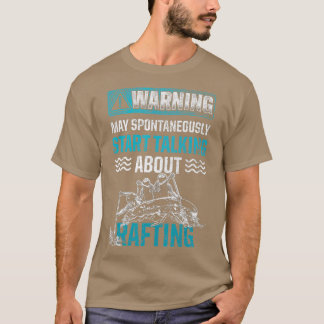 River Paddler May Start Talking About Rafting T-Shirt